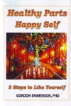 HEALTHY PARTS HAPPY SELF: 3 Steps to Like Yourself